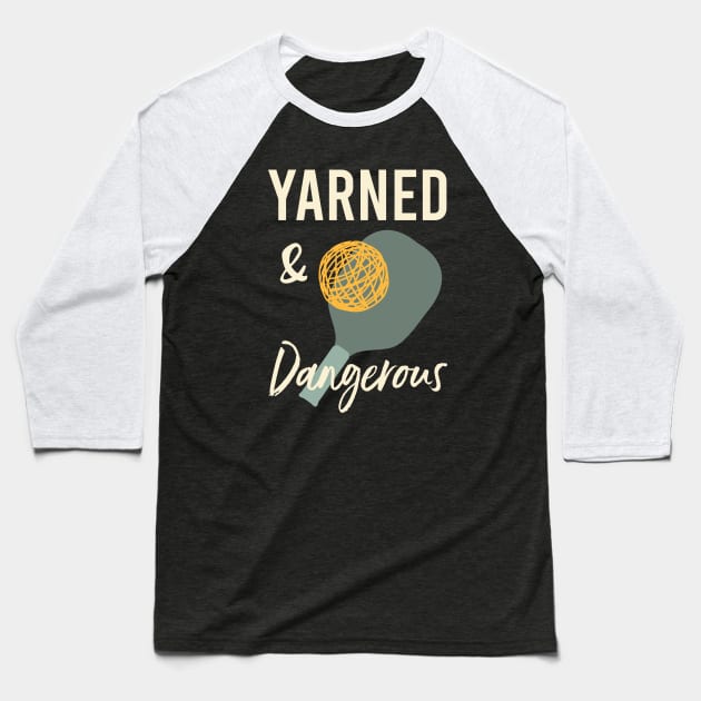 Pickleball Pun Yarned & Dangerous Baseball T-Shirt by whyitsme